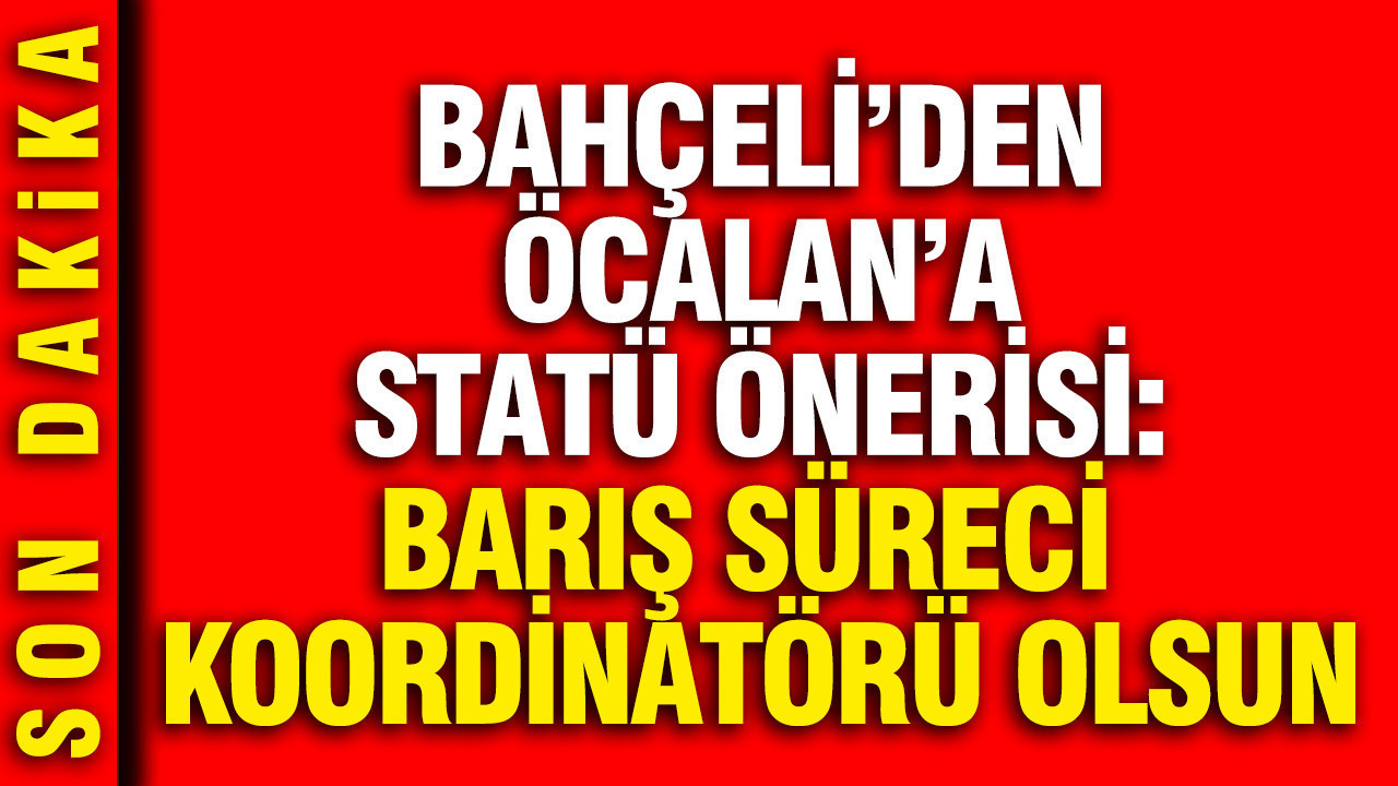 Bahçeli’den Öcalan’a Çarpıcı Teklif: Barış Süreci Koordinatörü Olmalı