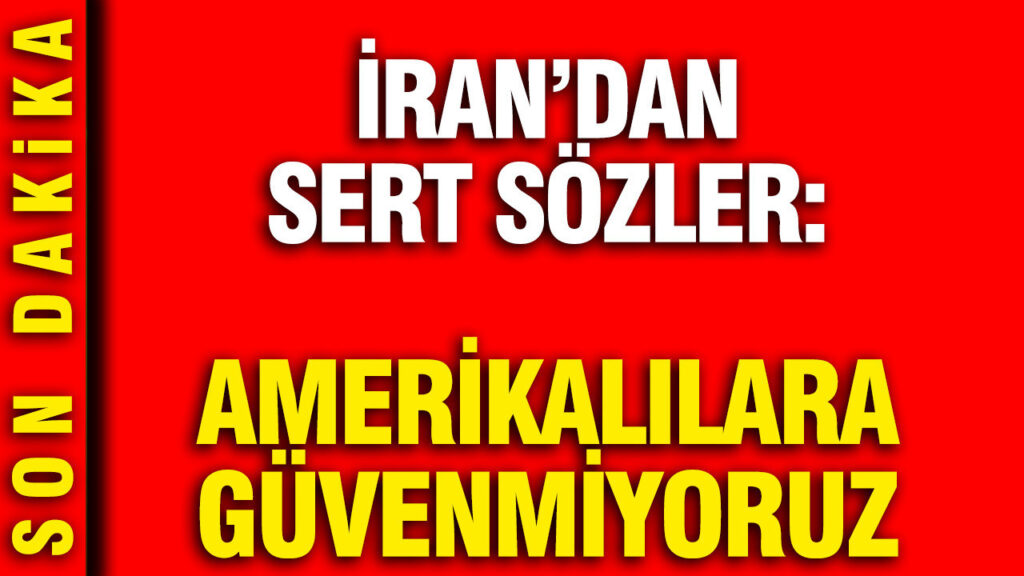 İran Dışişleri Bakanı Arakçi: “Amerikalılara Güvenmiyoruz”