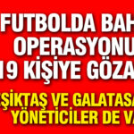 Galatasaray ve besiktasli eski yoneticiler gozaltinda futbolda bahis operasyonu fvAUwtMf