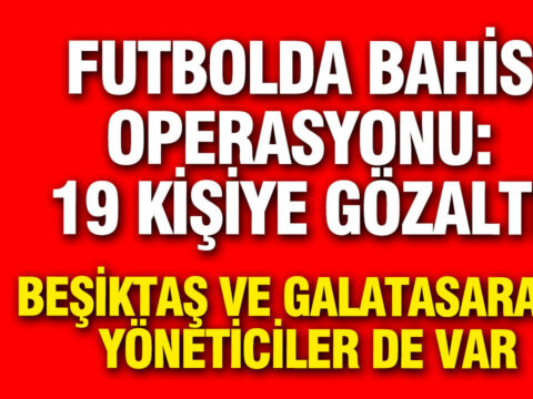 Galatasaray ve besiktasli eski yoneticiler gozaltinda futbolda bahis operasyonu fvAUwtMf